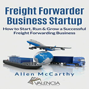 洋書 Paperback, Freight Forwarder Business Startup: How to Start, Run & Grow a Successful Freight Forwarding Business