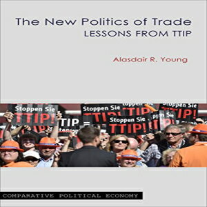 洋書 Paperback, The New Politics of Trade: Lessons from TTIP (Comparative Political Economy)