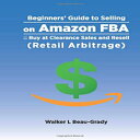 洋書 Paperback, Beginners Guide to Selling on Amazon: :: Buy at Clearance Sales and Resell (Retail Arbitrage)