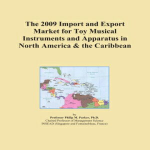 楽天Glomarket洋書 Paperback, The 2009 Import and Export Market for Toy Musical Instruments and Apparatus in North America & the Caribbean