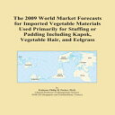 楽天Glomarket洋書 The 2009 World Market Forecasts for Imported Vegetable Materials Used Primarily for Stuffing or Padding Including Kapok, Vegetable Hair, and Eelgrass