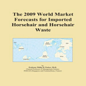 楽天Glomarket洋書 Paperback, The 2009 World Market Forecasts for Imported Horsehair and Horsehair Waste