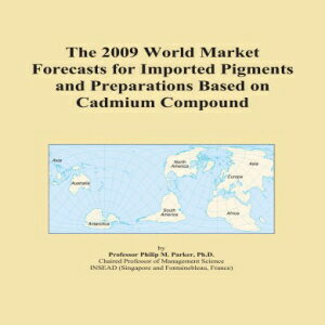 楽天Glomarket洋書 The 2009 World Market Forecasts for Imported Pigments and Preparations Based on Cadmium Compound