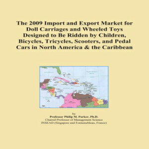 洋書 The 2009 Import and Export Market for Doll Carriages and Wheeled Toys Designed to Be Ridden by Children, Bicycles, Tricycles, Scooters, and Pedal Cars in North America & the Caribbean