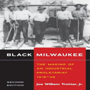 洋書 Black Milwaukee: The Making of an Industrial Proletariat, 1915-45