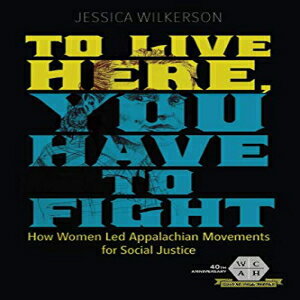 楽天Glomarket洋書 To Live Here, You Have to Fight: How Women Led Appalachian Movements for Social Justice （Working Class in American History）