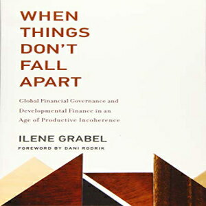 洋書 Paperback, When Things Don't Fall Apart: Global Financial Governance and Developmental Finance in an Age of Productive Incoherence (The MIT Press)