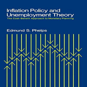 洋書 Inflation Policy and Unemployment Theory: The Cost-Benefit Approach to Monetary Planning