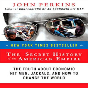 洋書 The Secret History of the American Empire: The Truth About Economic Hit Men, Jackals, and How to Change the World (John Perkins Economic Hitman Series)