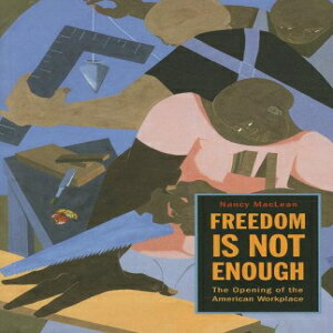 洋書 Freedom Is Not Enough: The Opening of the American Workplace (Russell Sage Foundation Books)