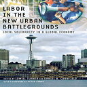 洋書 Cornell University Press Labor in the New Urban Battlegrounds: Local Solidarity in a Global Economy (Frank W. Pierce Memorial Lectureship and Conference Series)