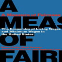 Glomarket㤨ν A Measure of Fairness: The Economics of Living Wages and Minimum Wages in the United StatesפβǤʤ8,020ߤˤʤޤ