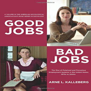 洋書 Paperback, Good Jobs, Bad Jobs: The Rise of Polarized and Precarious Employment Systems in the United States 1970s to 2000s (American Sociological Association's Rose Series in Sociology)