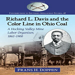 洋書 Richard L. Davis and the Color Line in Ohio Coal: A Hocking Valley Mine Labor Organizer, 1862-1900 (Contributions to Southern Appalachian Studies)