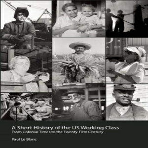 洋書 A Short History of the U.S. Working Class: From Colonial Times to the Twenty-First Century (Revolutionary Studies)