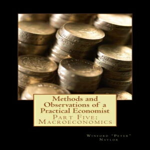 洋書 Methods and Observations of a Practical Economist: Part Five: Macroeconomics (Volume 5)
