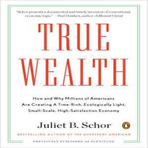 Glomarket㤨ν True Wealth: How and Why Millions of Americans Are Creating a Time-Rich, Ecologically Light, Small-Scale, High-Satisfaction EconomyפβǤʤ3,972ߤˤʤޤ