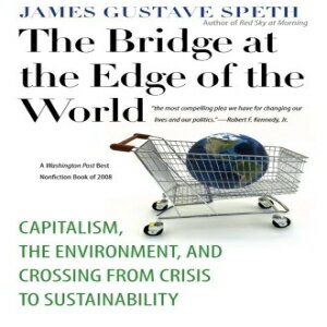 洋書 The Bridge at the Edge of the World: Capitalism, the Environment, and Crossing from Crisis to Sustainability