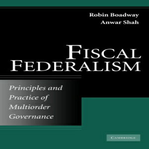 洋書 Fiscal Federalism: Principles and Practice of Multiorder Governance