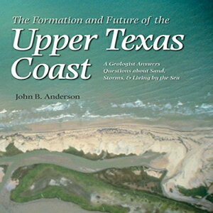 洋書 The Formation and Future of the Upper Texas Coast: A Geologist Answers Questions about Sand, Storms, and Living by the Sea (Gulf Coast Books, sponsored by Texas A M University-Corpus Christi)