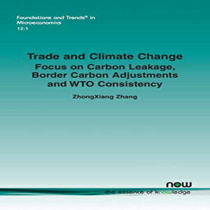 洋書 Trade and Climate Change: Focus on Carbon Leakage, Border Carbon Adjustments and Wto Consistency (Foundations and Trends(r) in Microeconomics)