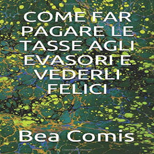 洋書 Paperback, COME FAR PAGARE LE TASSE AGLI EVASORI E VEDERLI FELICI (Italian Edition)