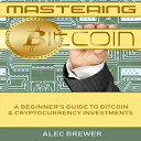 洋書 Mastering Bitcoin: A Beginner 039 s Guide To Bitcoin Cryptocurrency Investments