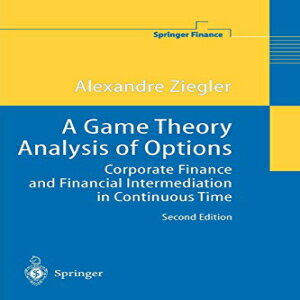 洋書 A Game Theory Analysis of Options: Corporate Finance and Financial Intermediation in Continuous Time (Springer Finance)