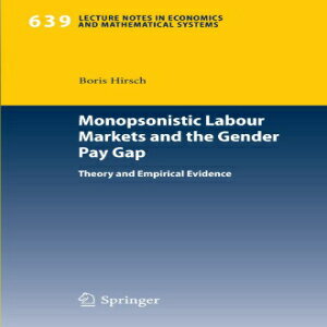 洋書 Monopsonistic Labour Markets and the Gender Pay Gap: Theory and Empirical Evidence (Lecture Notes in Economics and Mathematical Systems)