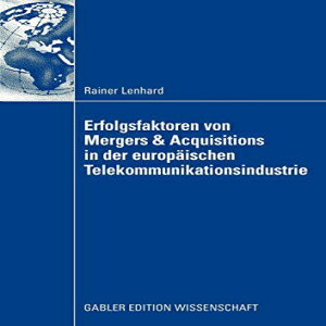 洋書 Erfolgsfaktoren von Mergers & Acquisitions in der europäischen Telekommunikationsindustrie (German Edition)