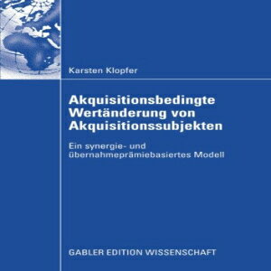 洋書 Akquisitionsbedingte Wertänderung von Akquisitionssubjekten: Ein synergie- und übernahmeprämiebasiertes Modell (German Edition)