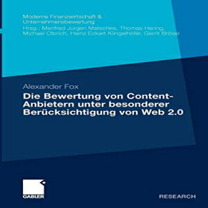 洋書 Die Bewertung von Content-Anbietern unter besonderer Berücksichtigung von Web 2.0 (Finanzwirtschaft, Unternehmensbewertung & Revisionswesen) (German Edition)