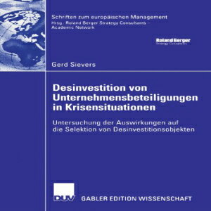 洋書 Desinvestition von Unternehmensbeteiligungen in Krisensituationen: Untersuchung der Auswirkungen auf die Selektion von Desinvestitionsobjekten (Schriften zum europäischen Management) (German Edition)