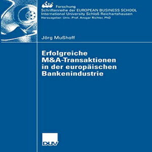 洋書 Erfolgreiche M&A-Transaktionen in der europäischen Bankenindustrie (ebs-Forschung, Schriftenreihe der EUROPEAN BUSINESS SCHOOL Schloß Reichartshausen) (German Edition)