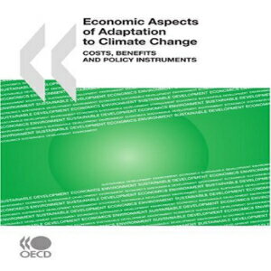 洋書 Economic Aspects of Adaptation to Climate Change: Costs, Benefits and Policy Instruments (Indicators of Industrial Activity)