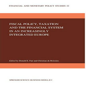 洋書 Fiscal Policy, Taxation and the Financial System in an Increasingly Integrated Europe (Financial and Monetary Policy Studies)