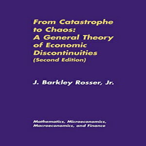 洋書 From Catastrophe to Chaos: A General Theory of Economic Discontinuities: Volume I: Mathematics, Microeconomics, Macroeconomics, and Finance