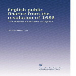 洋書 English public finance from the revolution of 1688: with chapters on the Bank of England (Volume 2)