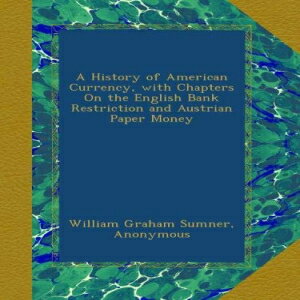 洋書 Paperback, A History of American Currency, with Chapters On the English Bank Restriction and Austrian Paper Money