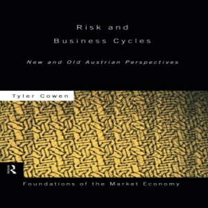 洋書 Risk and Business Cycles: New and Old Austrian Perspectives (Foundations of the Market Economy)