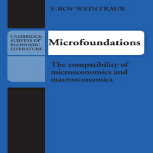 洋書 Microfoundations: The Compatibility of Microeconomics and Macroeconomics (Cambridge Surveys of Economic Literature)
