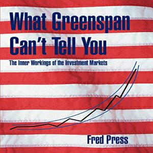 洋書 What Greenspan Can't Tell You: The Inner Workings of the Investment Markets