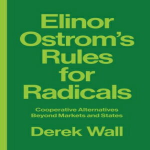 洋書 Elinor Ostrom 039 s Rules for Radicals: Cooperative Alternatives Beyond Markets and States