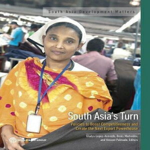 ν South Asia's Turn: Policies to Boost Competitiveness and Create the Next Export Powerhouse (South Asia Development Matters)