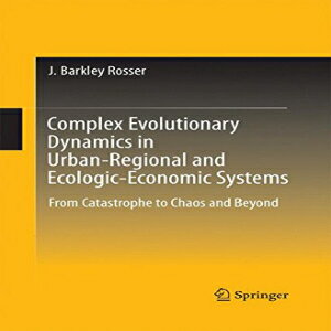 洋書 Complex Evolutionary Dynamics in Urban-Regional and Ecologic-Economic Systems: From Catastrophe to Chaos and Beyond