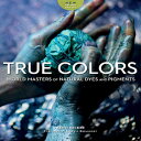 洋書 Thrums Books Paperback, True Colors: World Masters of Natural Dyes and Pigmen...