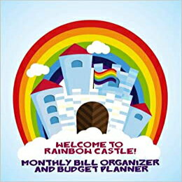 ν Welcome To Rainbow Castle! Monthly Bill Organizer and Budget Planner: Extra Large 8.5 x11 Budget Book with Motivational Quotes (Smart Budget Books) (Volume 26)