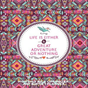 洋書 Monthly Bill Organizer and Budget Planner- Life Is Either a Great Adventure: or Nothing- Large 8.5 x11 Budget Book with Motivational Quotes (Smart Budget Books) (Volume 40)