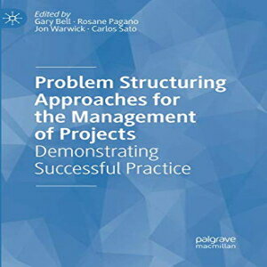 洋書 Problem Structuring Approaches for the Management of Projects: Demonstrating Successful Practice