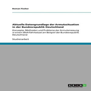 ν Aktuelle Datengrundlage der Armutssituation in der Bundesrepublik Deutschland (German Edition)